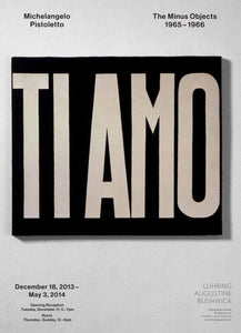 Poster from Michelangelo Pistoletto's exhibition titled "The Minus Objects." Features an image of a work by the artist that says "Ti Amo" in large letters. 